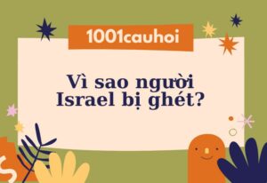 Vì sao người Israel bị ghét? Nguyên nhân cụ thể